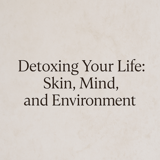 Detoxing Your Life: Skin, Mind, and Environment